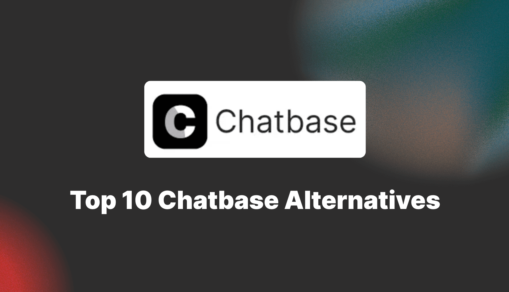 Top 10 Chatbase Alternatives for 2025 (Free & Paid Options)