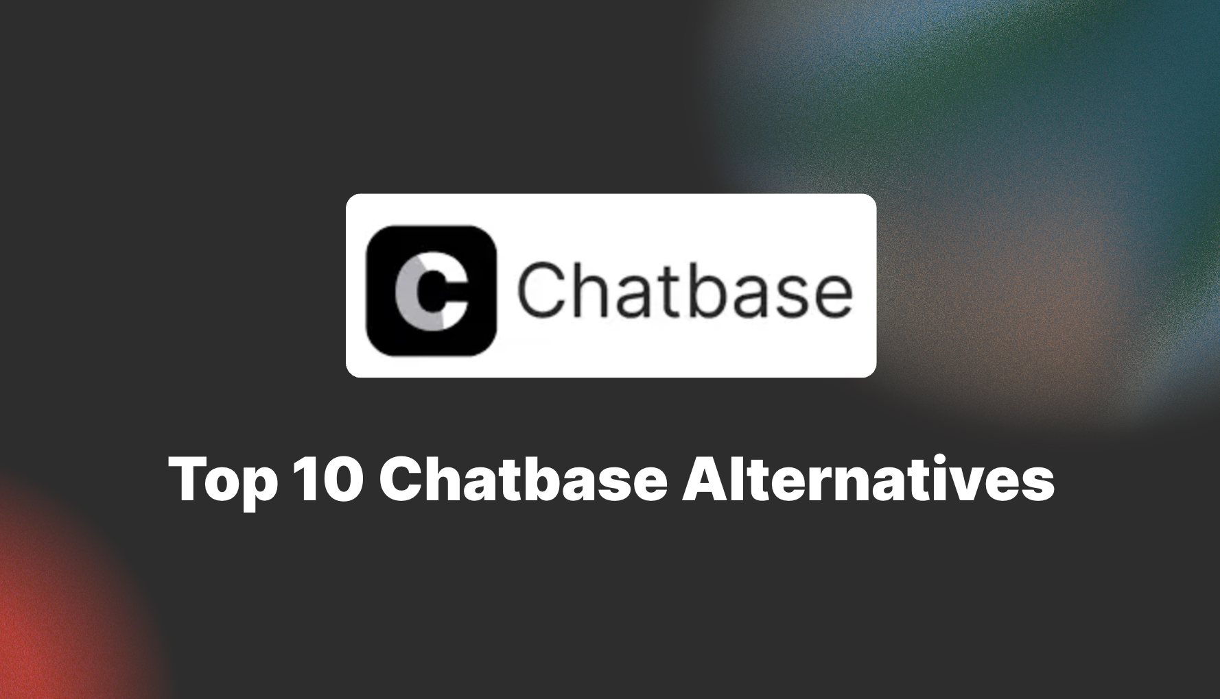 Top 10 Chatbase Alternatives for 2025 (Free & Paid Options)